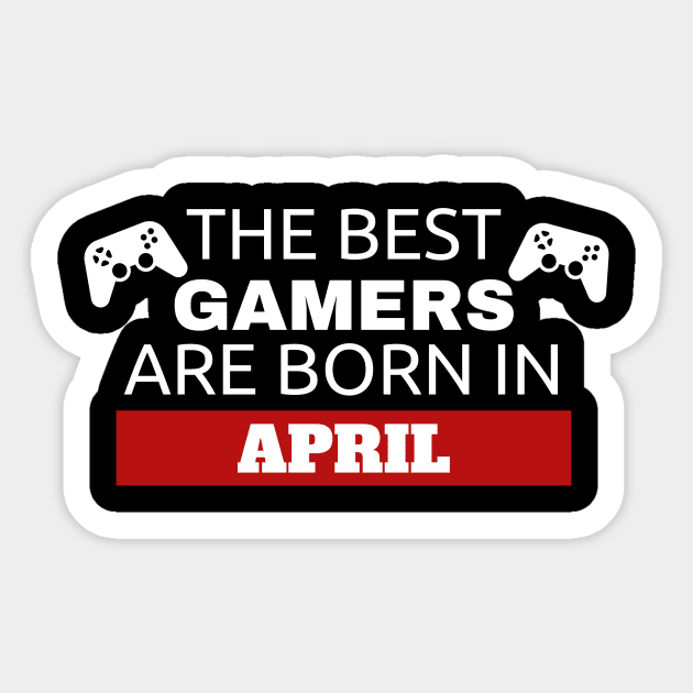 The Best Gamers Are Born In April Sticker by fromherotozero